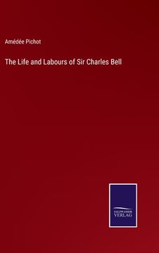 portada The Life and Labours of Sir Charles Bell (en Inglés)