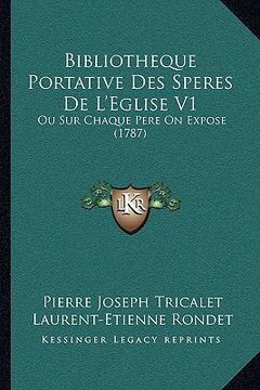 portada Bibliotheque Portative Des Speres De L'Eglise V1: Ou Sur Chaque Pere On Expose (1787) (en Francés)