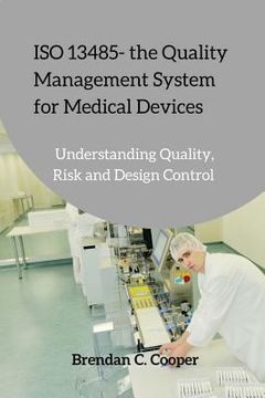 portada Iso 13485 - the Quality Management System for Medical Devices: Understanding Quality, Risk and Design Control 