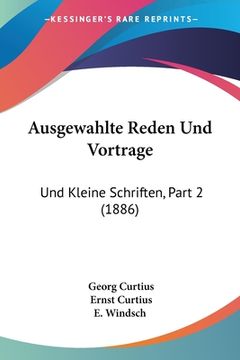 portada Ausgewahlte Reden Und Vortrage: Und Kleine Schriften, Part 2 (1886) (en Alemán)