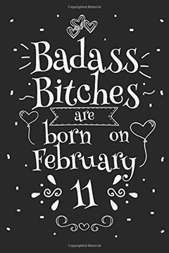 Libro Badass Bitches are Born on February 11: Funny Blank Lined Not Gift  for Women and Birthday Card Alternative for Friend or Coworker (libro en  Inglés), Badass Bitchday, ISBN 9781661878764. Comprar en Buscalibre