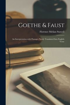 portada Goethe & Faust: an Interpretation With Passages Newly Translated Into English Verse