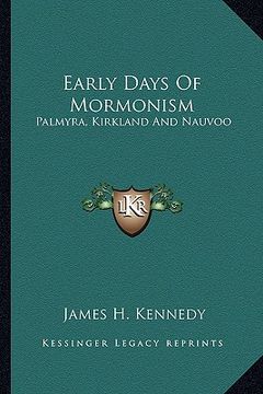 portada early days of mormonism: palmyra, kirkland and nauvoo (en Inglés)