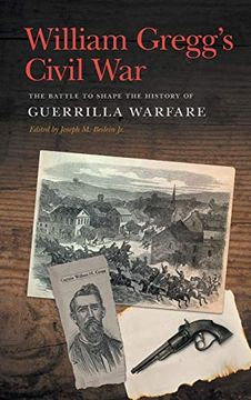 portada William Gregg's Civil War: The Battle to Shape the History of Guerrilla Warfare (New Perspectives on the Civil war era Series) (in English)