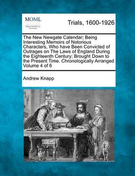 portada the new newgate calendar; being interesting memoirs of notorious characters, who have been convicted of outrages on the laws of england during the eig (in English)