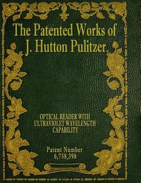 portada The Patented Works of J. Hutton Pulitzer - Patent Number 6,758,398 (in English)