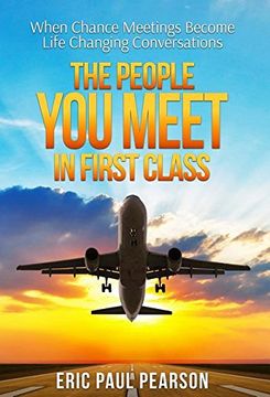 portada The People You Meet in First Class: When Chance Meetings Become Life Changing Conversations