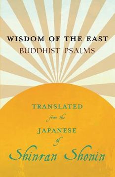 portada Wisdom of the East - Buddhist Psalms - Translated from the Japanese of Shinran Shonin (en Inglés)