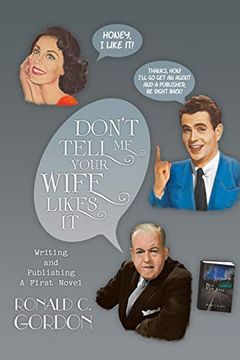portada Don't Tell me Your Wife Likes it: Writing and Publishing a First Novel (en Inglés)