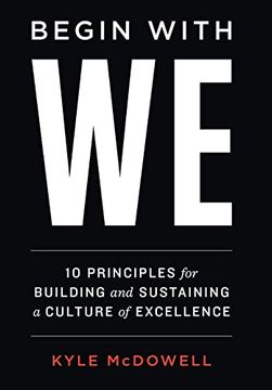 portada Begin With we: 10 Principles for Building and Sustaining a Culture of Excellence (en Inglés)