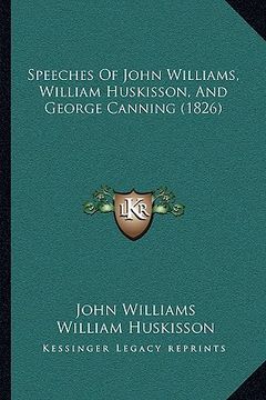 portada speeches of john williams, william huskisson, and george canning (1826) (in English)