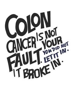 portada Colon Cancer is not your fault. You did not let it in. It broke in.: Gift For Colon Cancer Patient( 120 Pages Dot Grid 6x9) (in English)