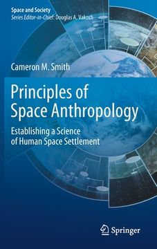 portada Principles of Space Anthropology: Establishing a Science of Human Space Settlement (en Inglés)