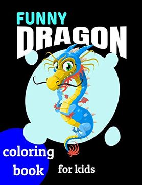 portada Funny Dragons Coloring Book for Kids: Coloring Book Happy for Kids Girls and Boys age 1 to 12 , and Teens (en Inglés)