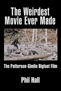 portada The Weirdest Movie Ever Made: The Patterson-Gimlin Bigfoot Film 
