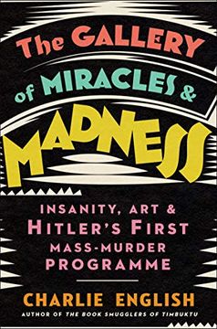 portada The Gallery of Miracles and Madness: Insanity, art and Hitler’S First Mass-Murder Programme (en Inglés)