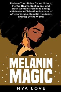 portada Melanin Magic: Reclaim Your Stolen Divine Nature, Mental Health, Confidence, and Black Womans Feminine Energy with Melanin Divination (en Inglés)