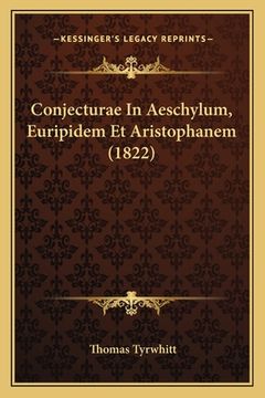 portada Conjecturae In Aeschylum, Euripidem Et Aristophanem (1822) (en Latin)