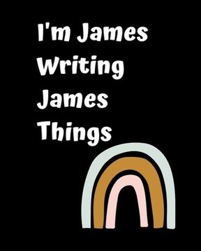 portada I'm James Writing James Things: Personlized Gift Notebook, Journal