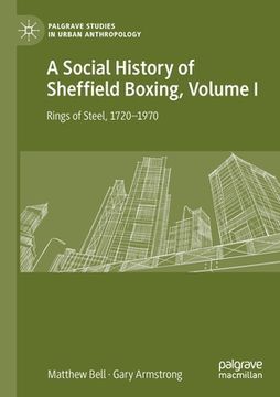 portada A Social History of Sheffield Boxing, Volume I: Rings of Steel, 1720-1970 (en Inglés)