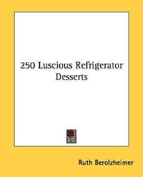 portada 250 luscious refrigerator desserts (in English)