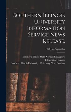 portada Southern Illinois University Information Service News Release.; 1957 July-September (en Inglés)