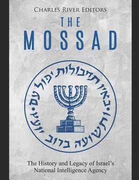 portada The Mossad: The History and Legacy of Israel's National Intelligence Agency (en Inglés)
