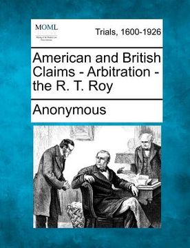 portada american and british claims - arbitration - the r. t. roy (en Inglés)