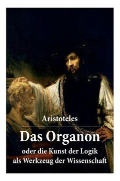 portada Das Organon - oder die Kunst der Logik als Werkzeug der Wissenschaft: Deutsche Ausgabe (in German)