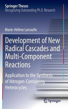 portada Development of New Radical Cascades and Multi-Component Reactions: Application to the Synthesis of Nitrogen-Containing Heterocycles (in English)