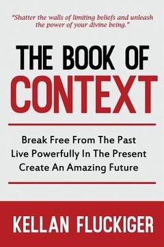 portada The Book of Context: Break free from the past, Live powerfully in the present, Create an Amazing Future (en Inglés)