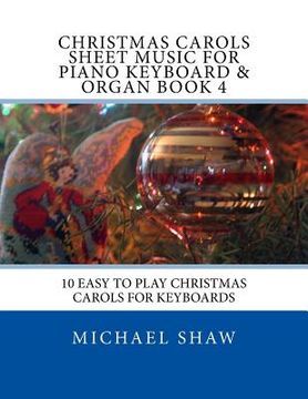 portada Christmas Carols Sheet Music For Piano Keyboard & Organ Book 4: 10 Easy To Play Christmas Carols For Keyboards (in English)