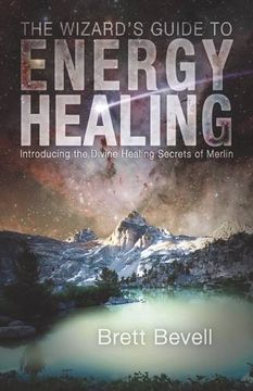 portada The Wizard's Guide to Energy Healing: Introducing the Divine Healing Secrets of Merlin (en Inglés)