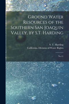 portada Ground Water Resources of the Southern San Joaquin Valley, by S.T. Harding: No.11 (en Inglés)