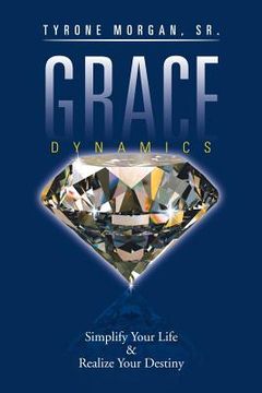 portada Grace Dynamics: Simplify Your Life & Realize Your Destiny (en Inglés)