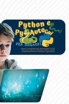 portada Python e PyAutoGui per ragazzi: Impara a programmare divertendoti: Guida all'apprendimento di Python e PyAutoGUI