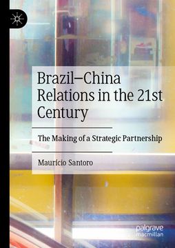 portada Brazil-China Relations in the 21st Century: The Making of a Strategic Partnership (in English)