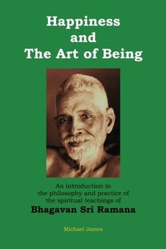 portada Happiness and the art of Being: An Introduction to the Philosophy and Practice of the Spiritual Teachings of Bhagavan sri Ramana (en Inglés)