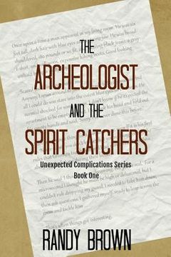 portada The Archeologist and the Spirit Catchers: Unexpected Complications Book One