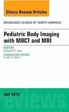 portada Pediatric Body Imaging With Advanced Mdct and Mri, an Issue of Radiologic Clinics of North America (Volume 51-4) (The Clinics: Radiology, Volume 51-4) (in English)