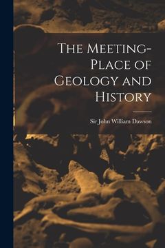 portada The Meeting-place of Geology and History [microform] (en Inglés)