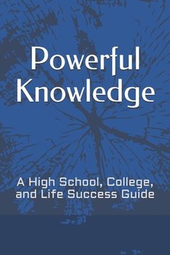 portada Powerful Knowledge: A High School, College, and Life Success Guide (en Inglés)