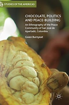 portada Chocolate, Politics and Peace-Building: An Ethnography of the Peace Community of san José de Apartadó, Colombia (Studies of the Americas) (en Inglés)