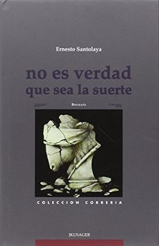 portada No es Verdad que sea la Suerte: Casimemorias de un Condenado a Vivir (Colección Correría) (in Spanish)