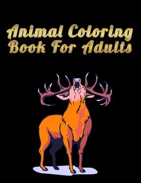 portada Animal Coloring Book For Adults: Best Animal Coloring book for ever ! 100 pages awesome illistration will be best for gift