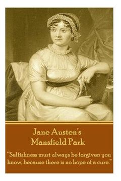 portada Jane Austen's Mansfield Park: "Selfishness must always be forgiven you know, because there is no hope of a cure."