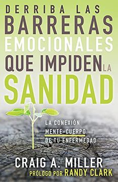 portada Derriba las Barreras Emocionales que Impiden la Sanidad: La Conexión Mente-Cuerpo de tu Enfermedad (in Spanish)