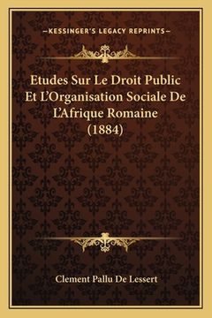 portada Etudes Sur Le Droit Public Et L'Organisation Sociale De L'Afrique Romaine (1884) (en Francés)