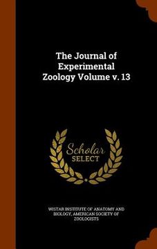 portada The Journal of Experimental Zoology Volume v. 13 (en Inglés)