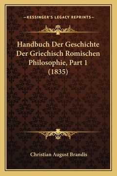 portada Handbuch Der Geschichte Der Griechisch Romischen Philosophie, Part 1 (1835) (in German)